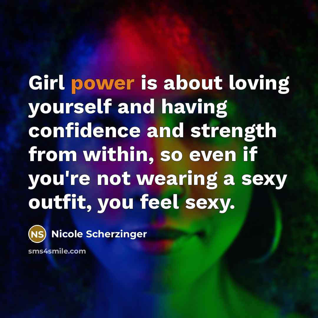 “Girl power is about loving yourself and having confidence and…” quote by Nicole Scherzinger
