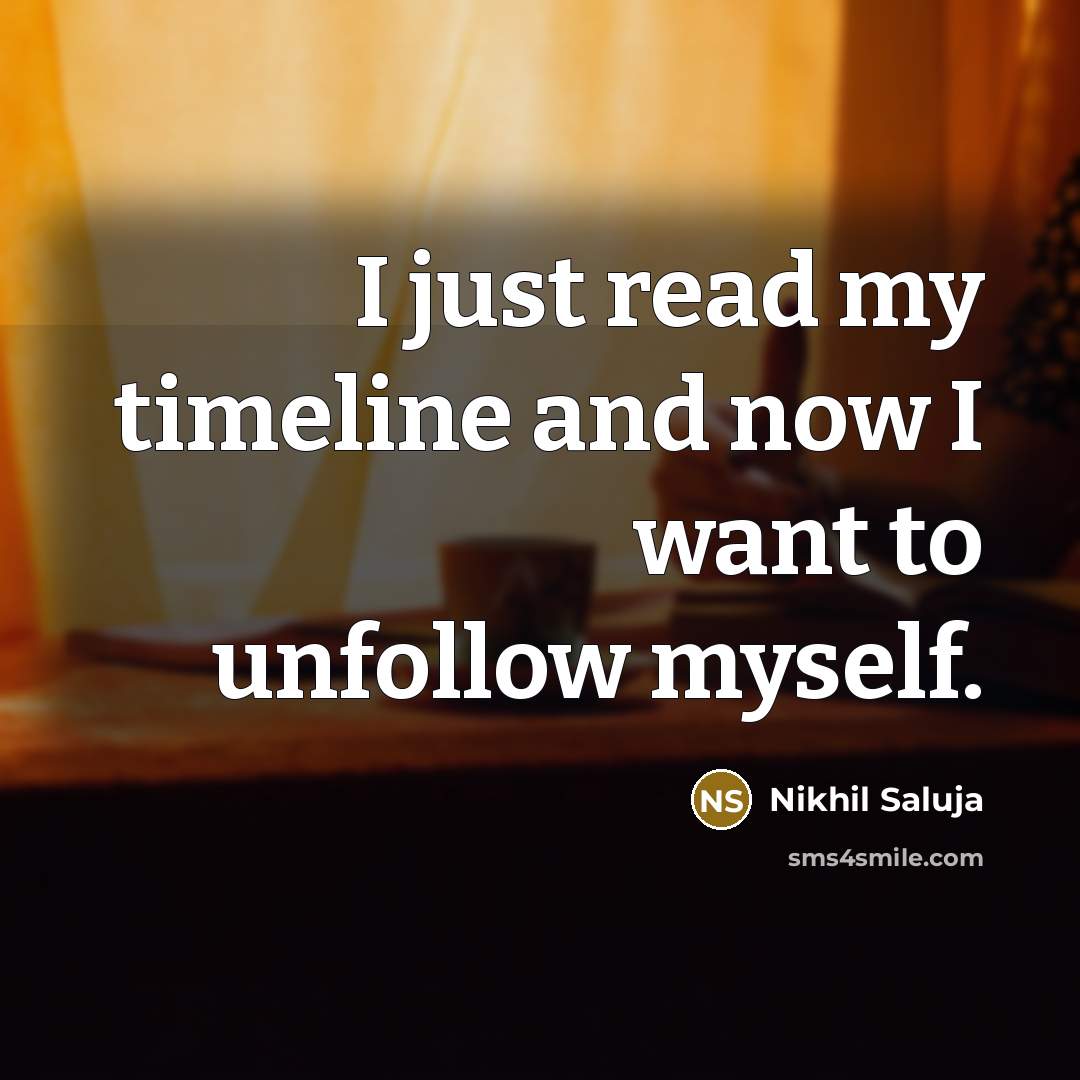 “I just read my timeline and now I want to…” quote by Nikhil Saluja