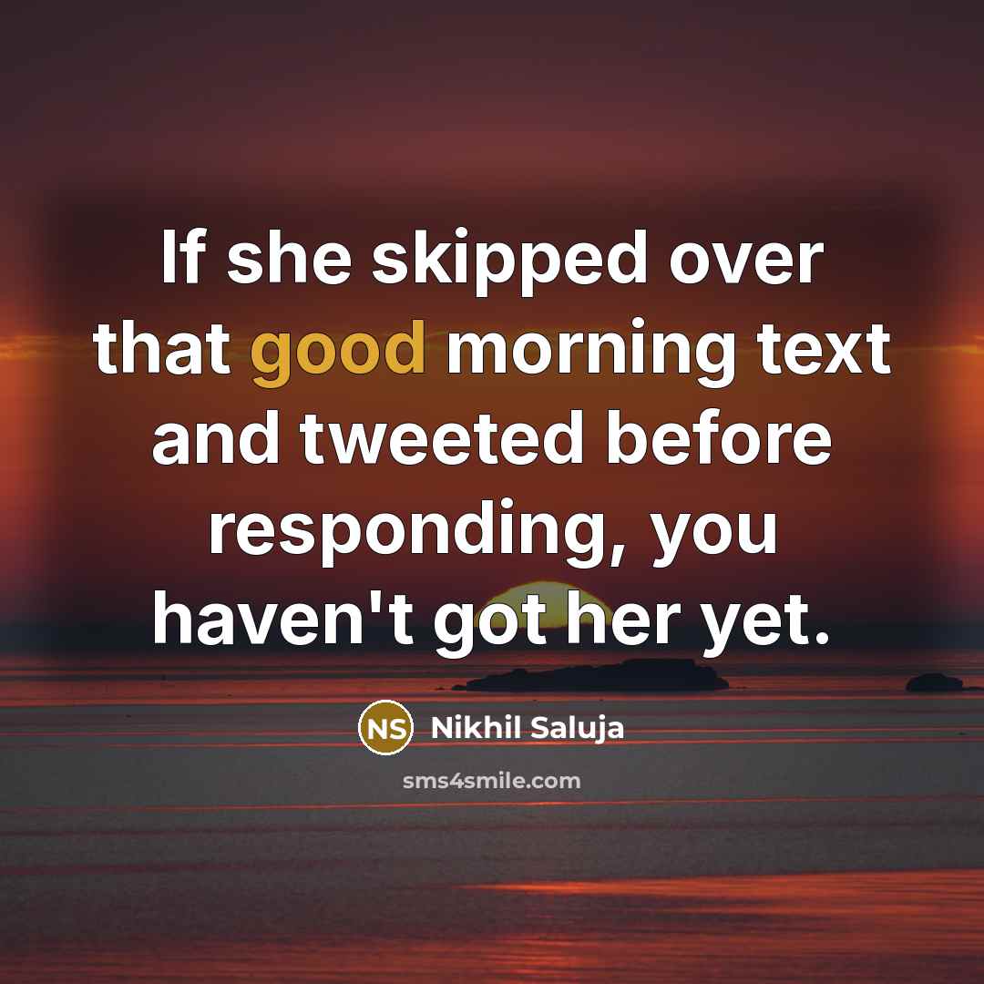 “If she skipped over that good morning text and tweeted…” quote by Nikhil Saluja