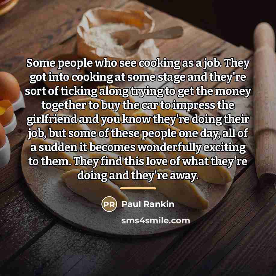 “Some people who see cooking as a job. They got…” quote by Paul Rankin