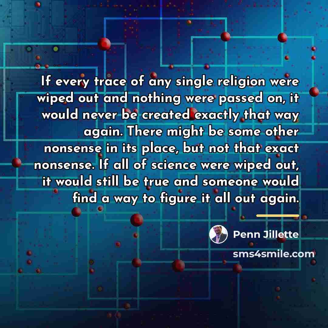 “If every trace of any single religion were wiped out…” quote by Penn Jillette