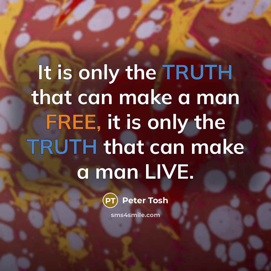 “It is only the TRUTH that can make a man…” quote by Peter Tosh