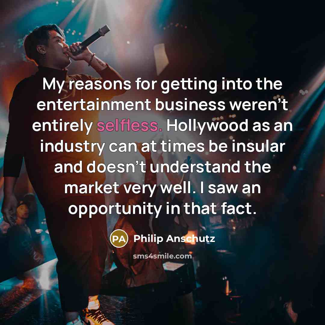 “My reasons for getting into the entertainment business weren't entirely…” quote by Philip Anschutz