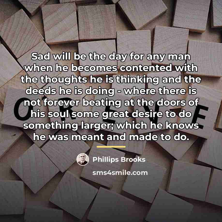 “Sad will be the day for any man when he…” quote by Phillips Brooks