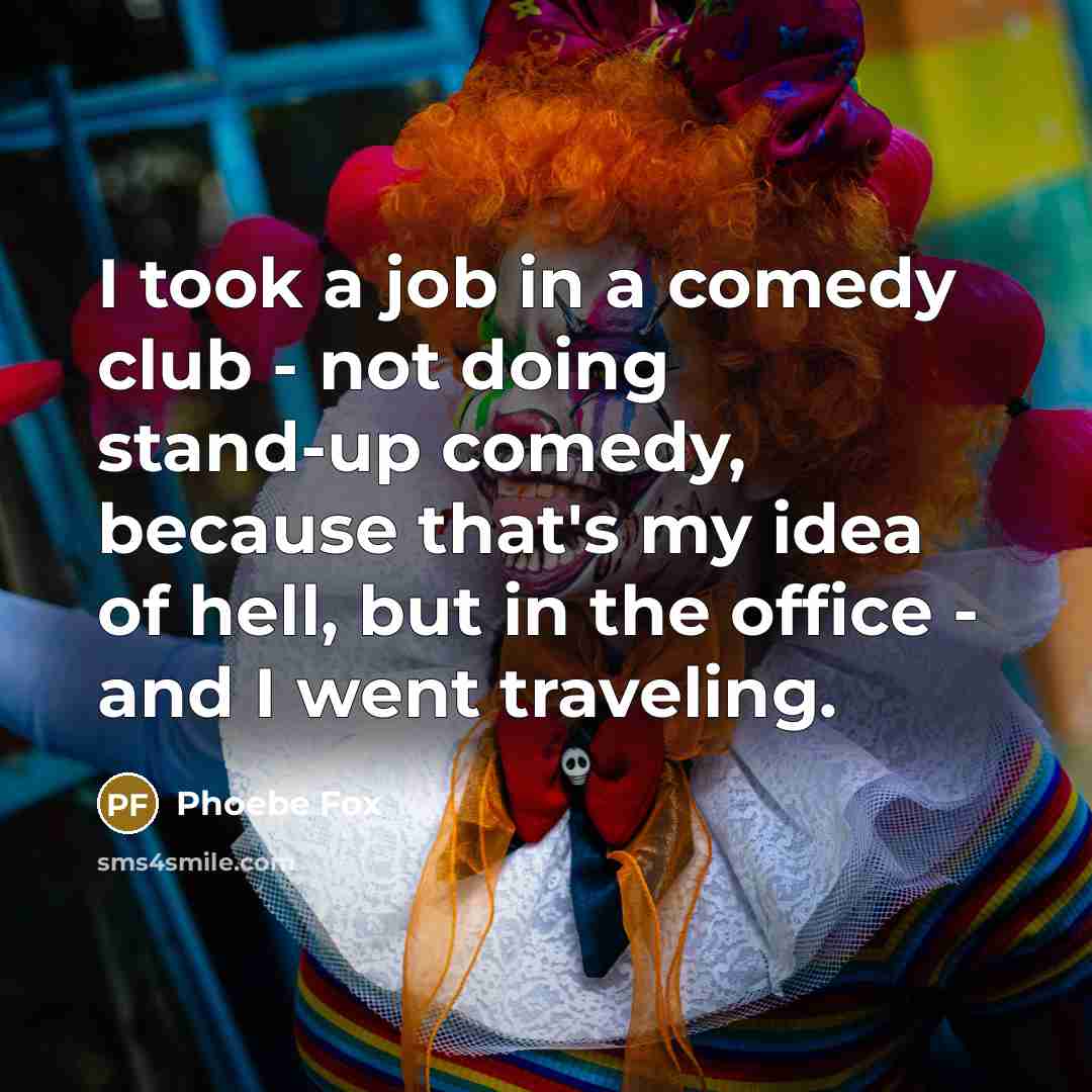 “I took a job in a comedy club - not…” quote by Phoebe Fox