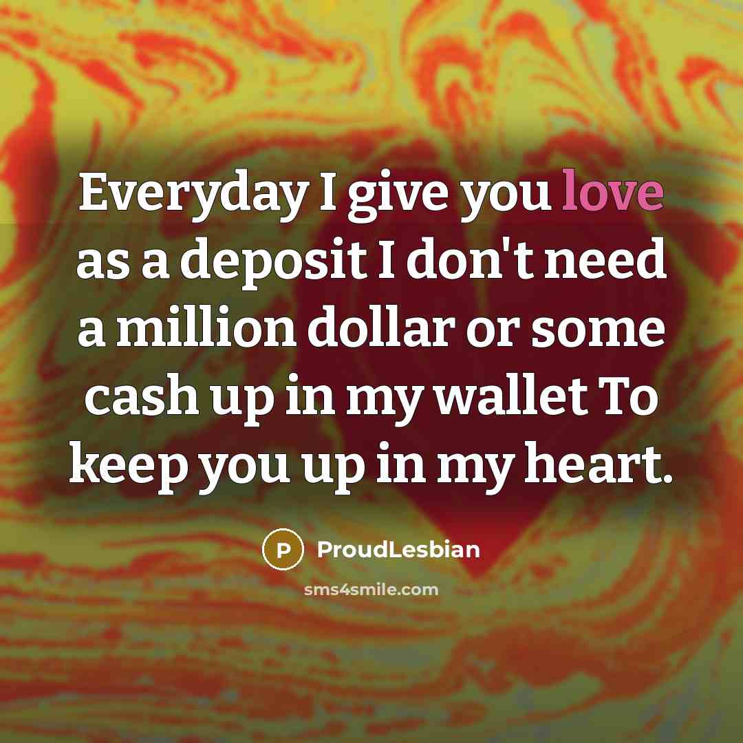“Everyday I give you love as a deposit I don't…” quote by ProudLesbian