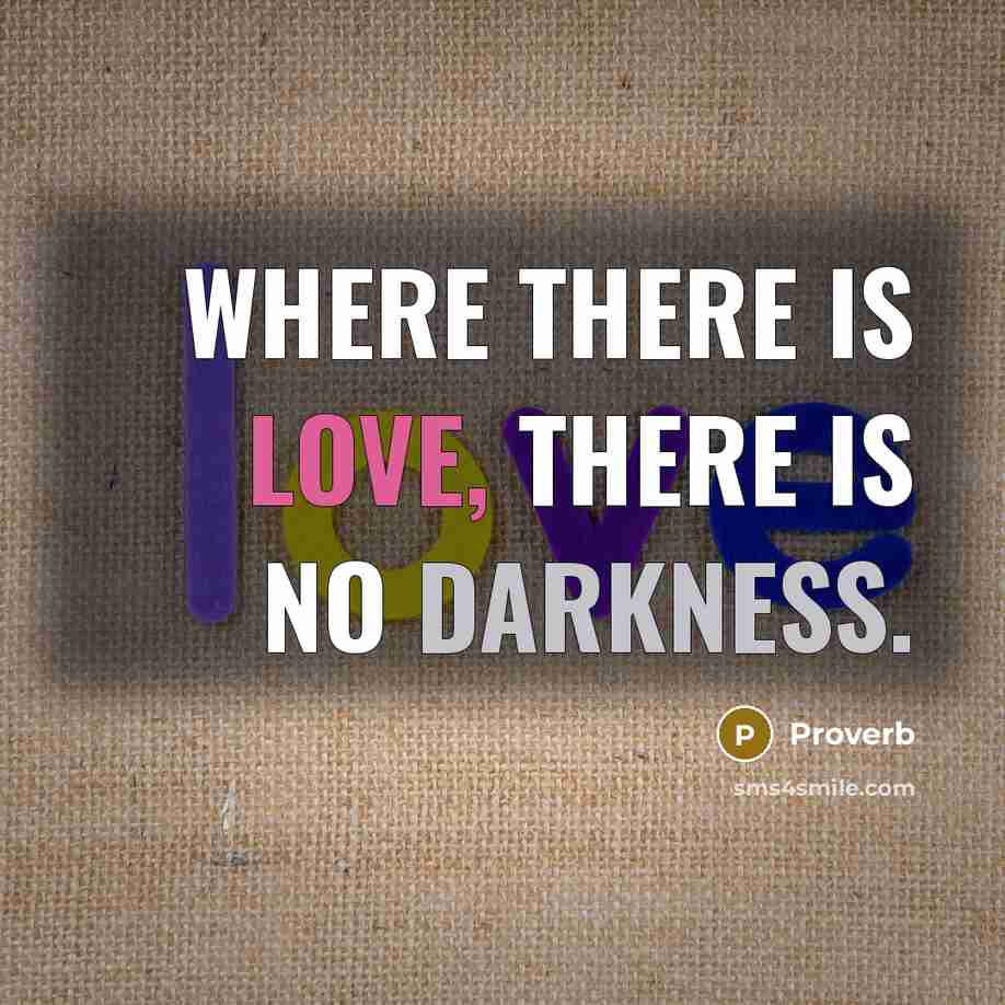 “Where there is love, there is no darkness.…” quote by Proverb