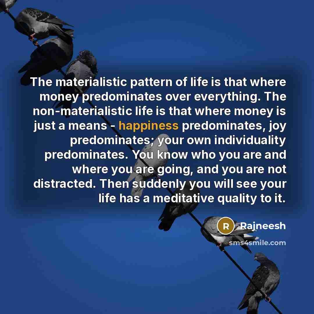 “The materialistic pattern of life is that where money predominates…” quote by Rajneesh