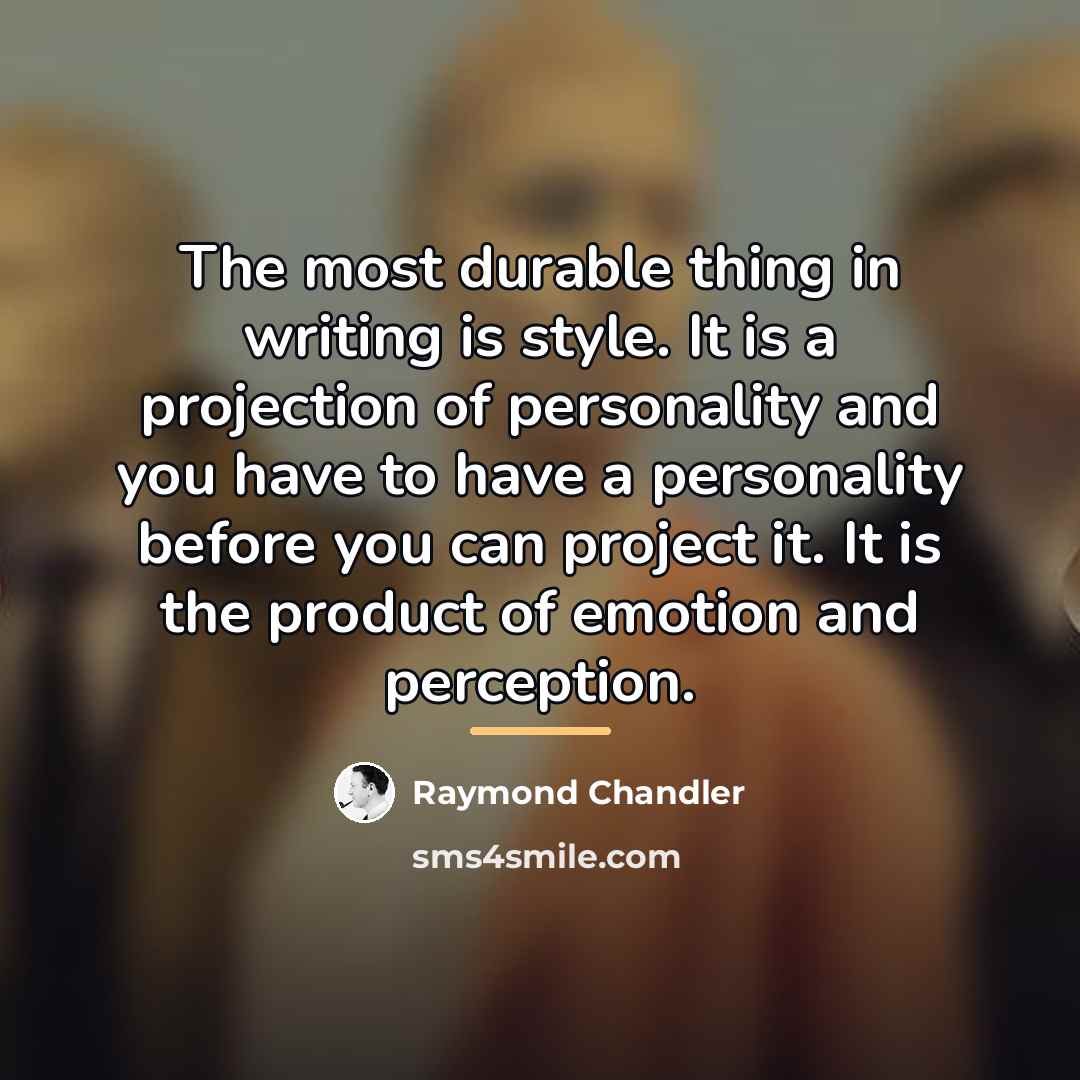 “The most durable thing in writing is style. It is…” quote by Raymond Chandler