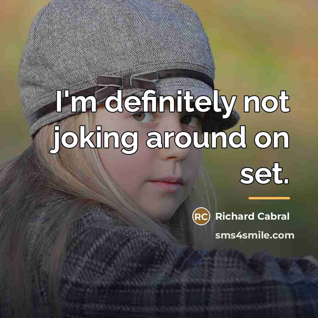 “I'm definitely not joking around on set.…” quote by Richard Cabral