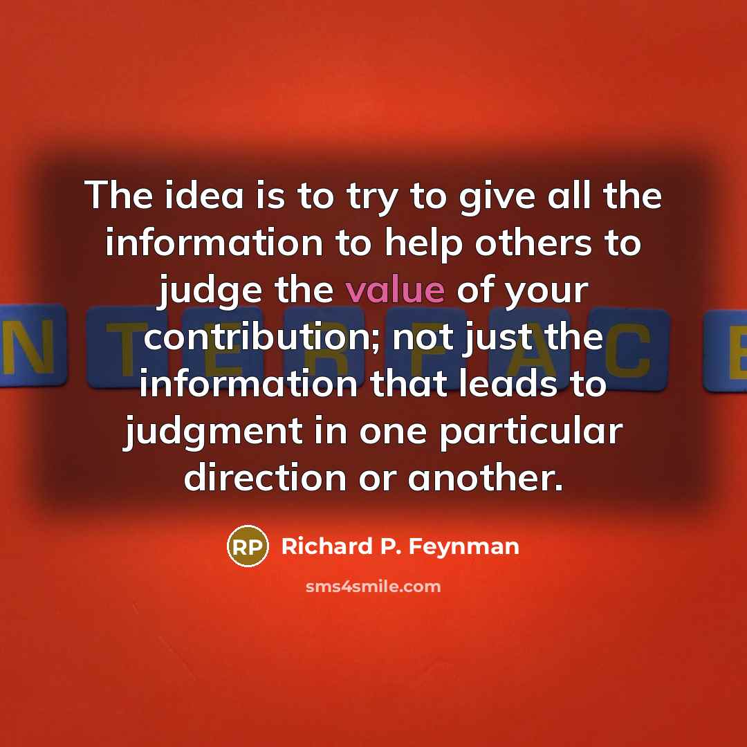 “The idea is to try to give all the information…” quote by Richard P. Feynman