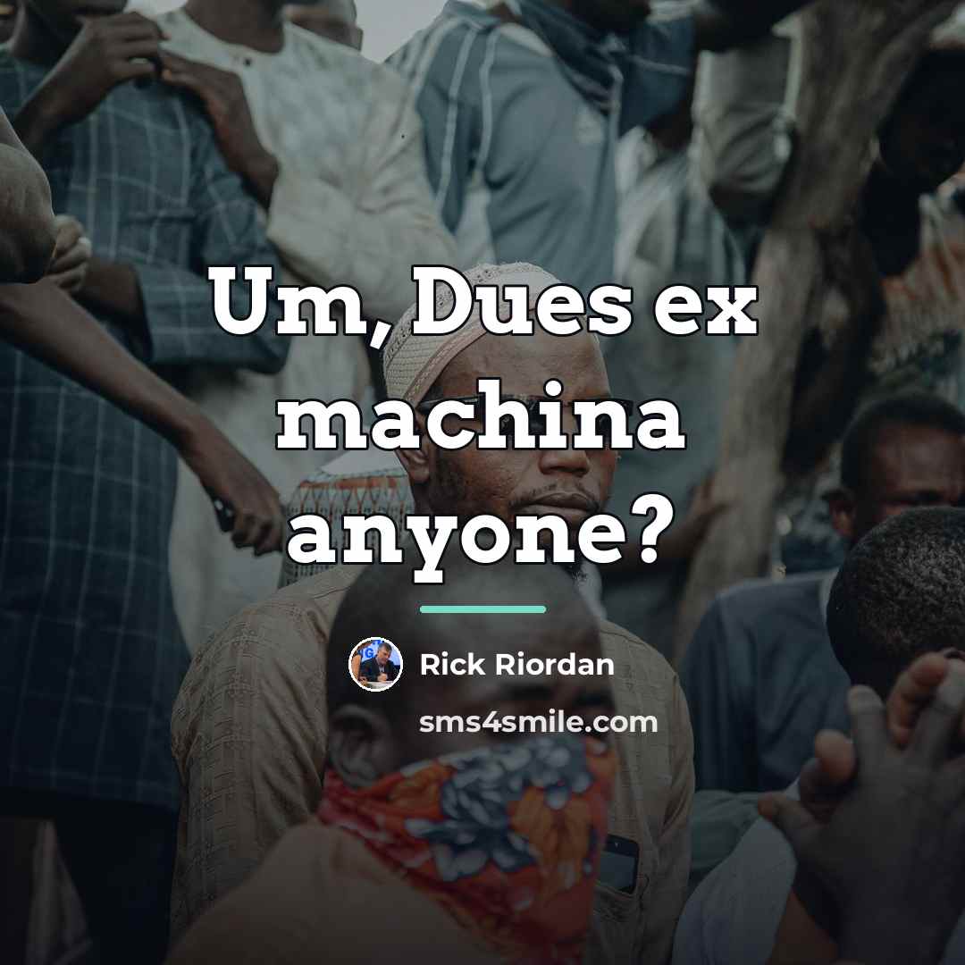 “Um, Dues ex machina anyone?…” quote by Rick Riordan