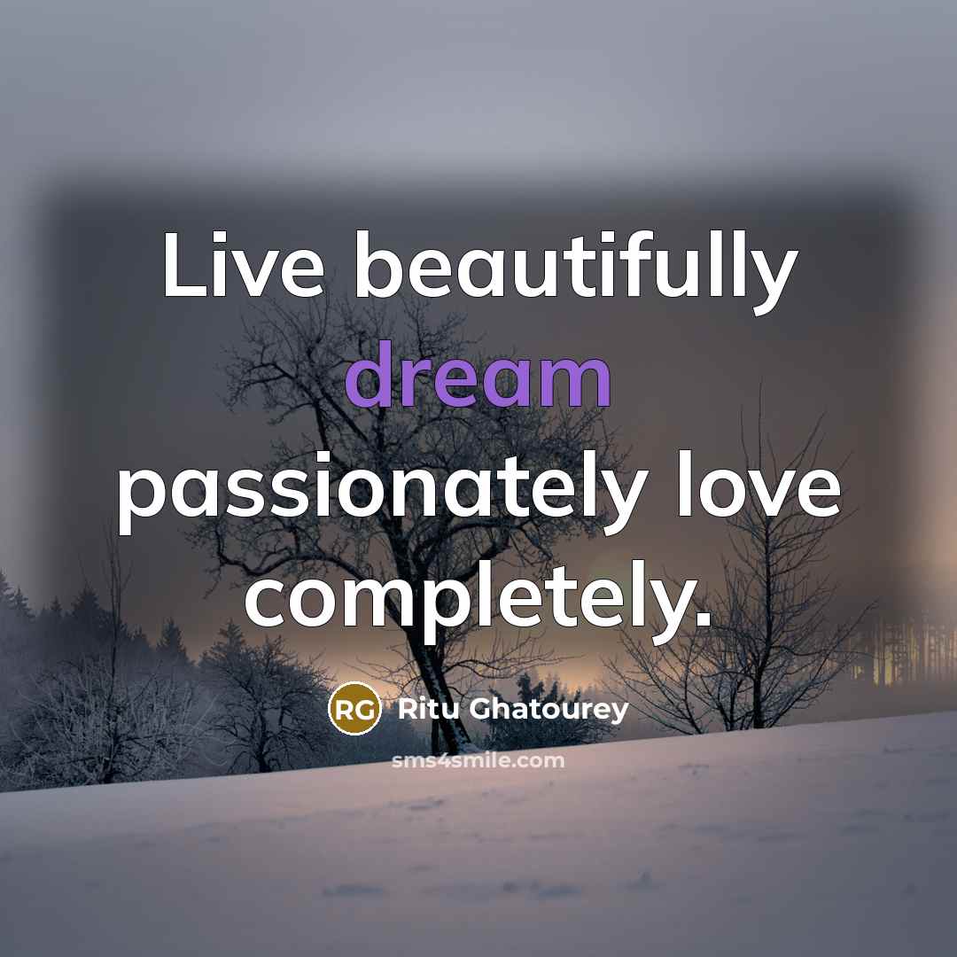 “Live beautifully dream passionately love completely.…” quote by Ritu Ghatourey