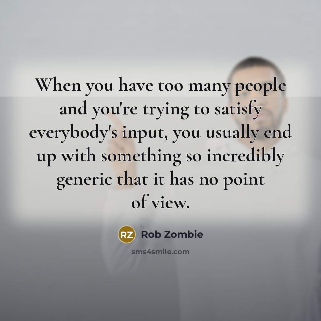 “When you have too many people and you're trying to…” quote by Rob Zombie