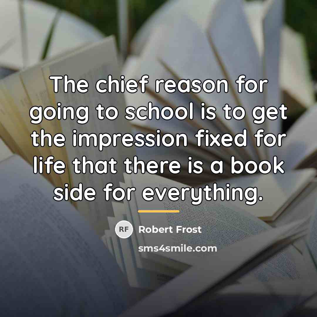 “The chief reason for going to school is to get…” quote by Robert Frost