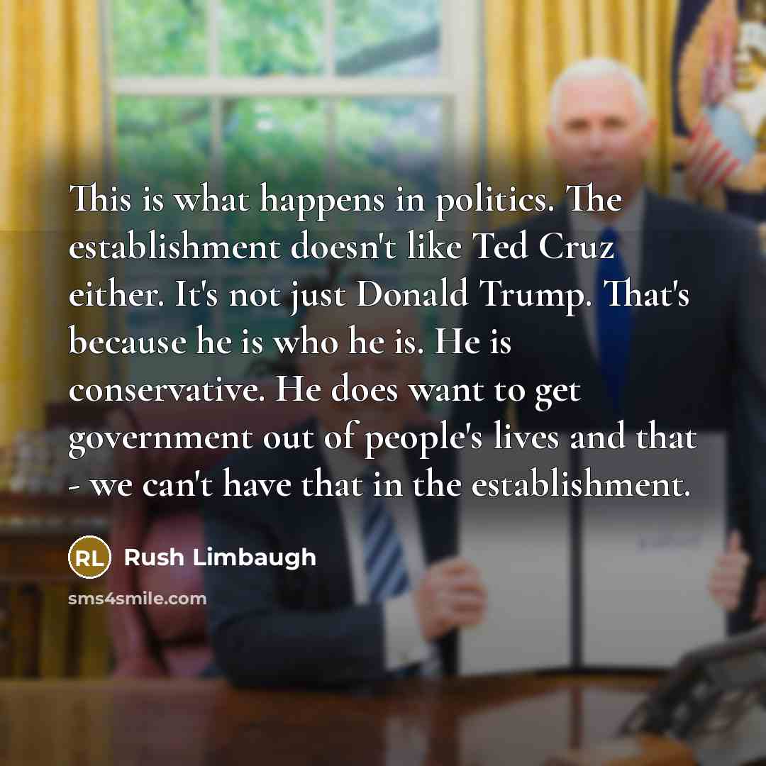 “This is what happens in politics. The establishment doesn't like…” quote by Rush Limbaugh