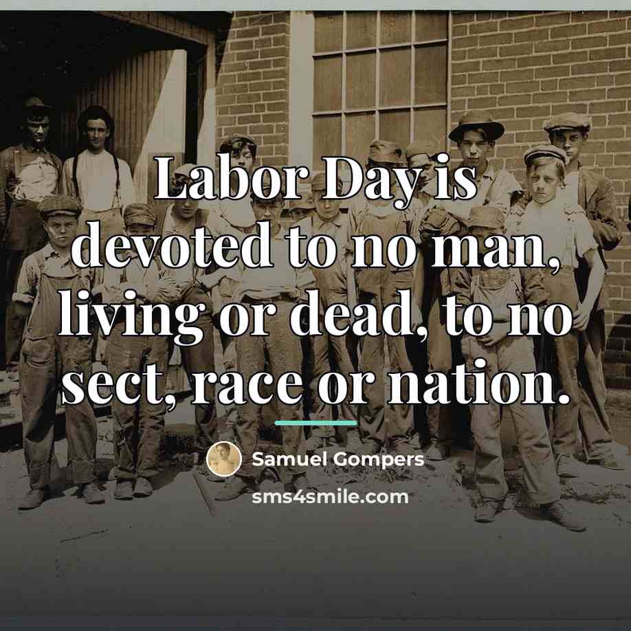 “Labor Day is devoted to no man, living or dead,…” quote by Samuel Gompers