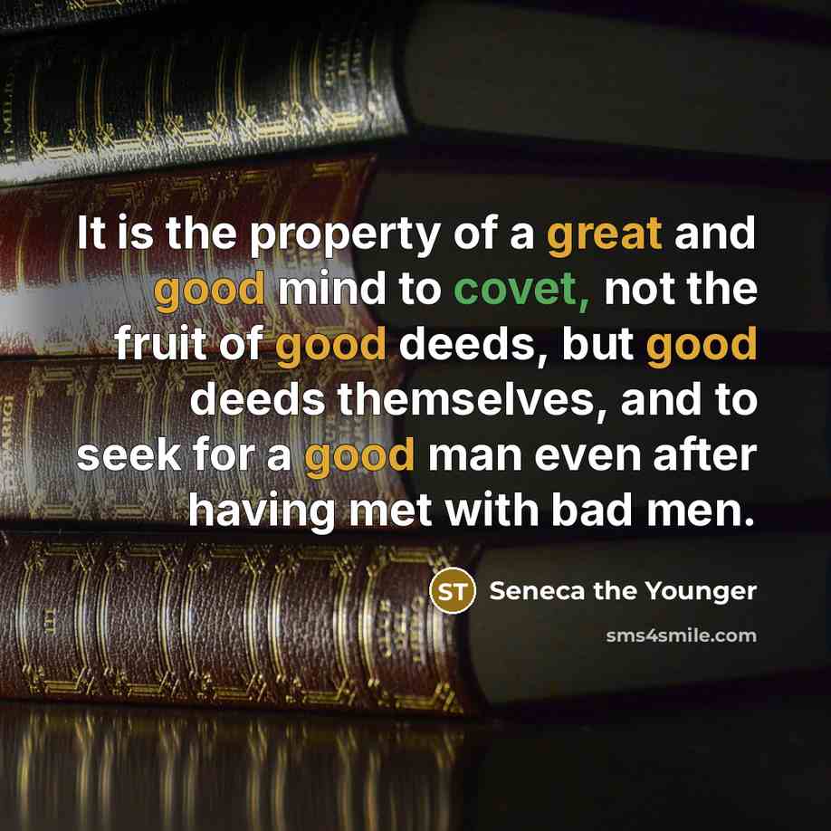 “It is the property of a great and good mind…” quote by Seneca the Younger