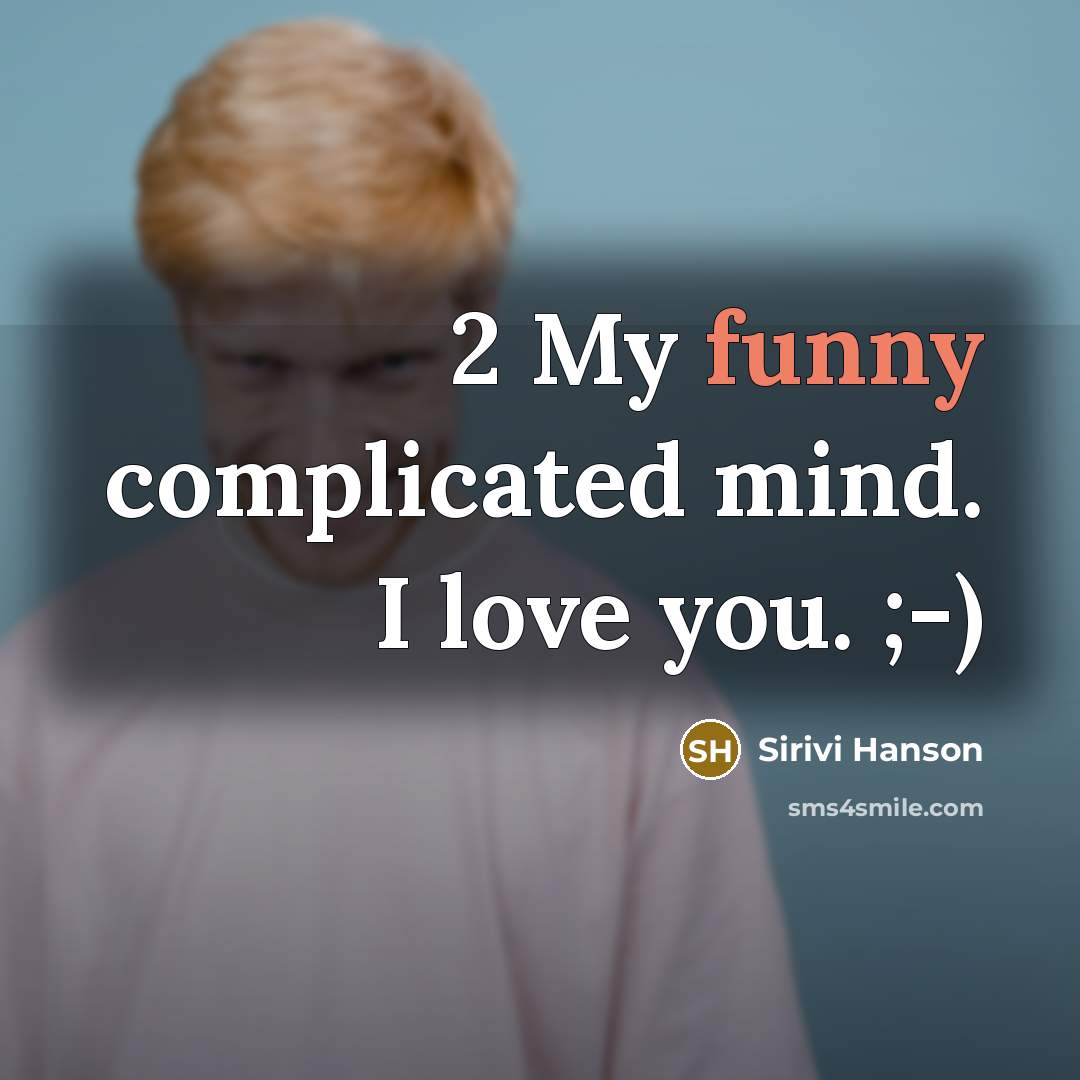 “2 My funny complicated mind. I love you. ;-)…” quote by Sirivi Hanson