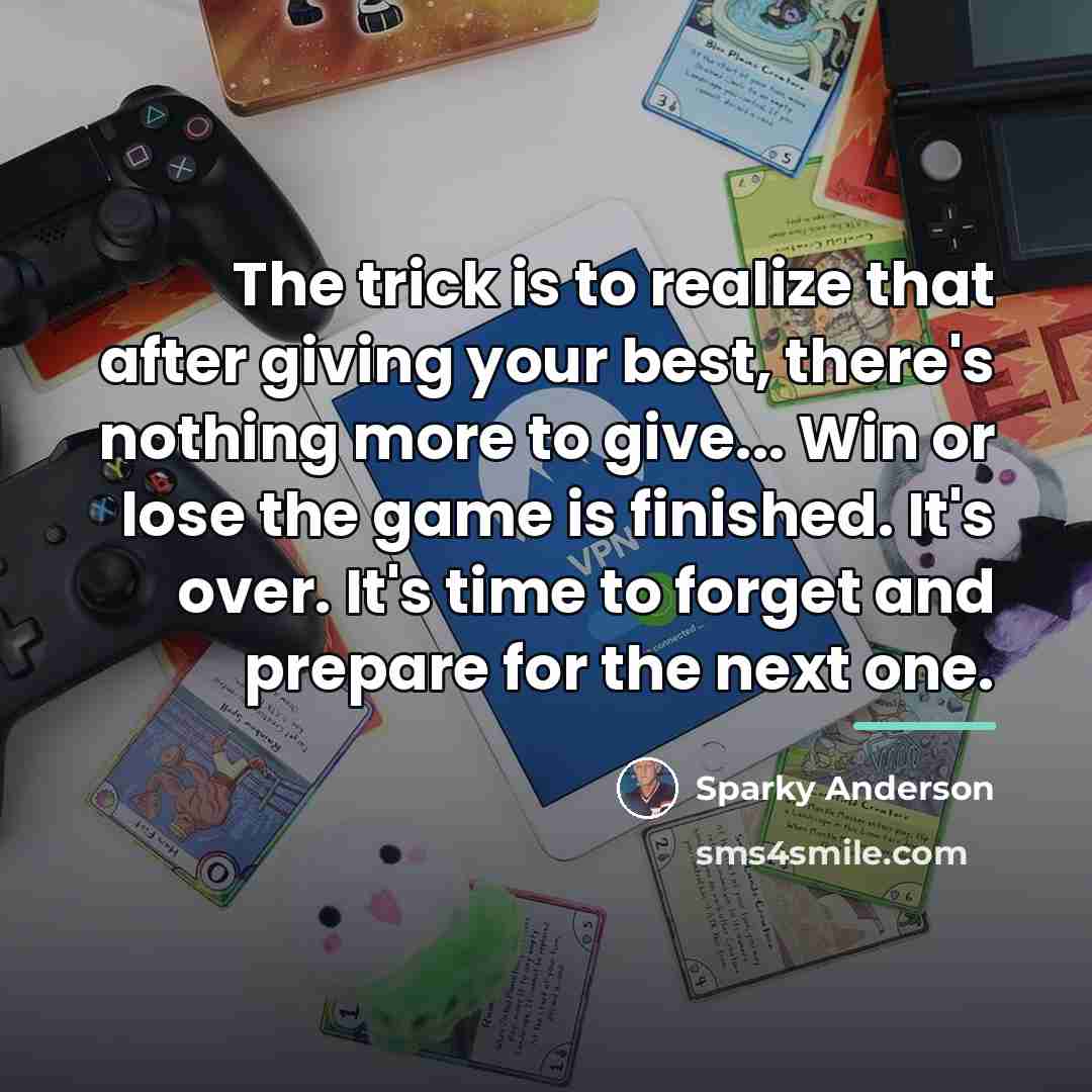 “The trick is to realize that after giving your best,…” quote by Sparky Anderson
