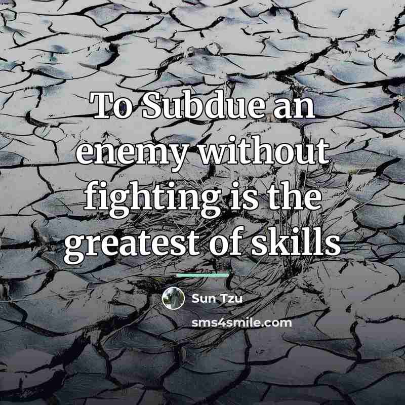 “To Subdue an enemy without fighting is the greatest of…” quote by Sun Tzu