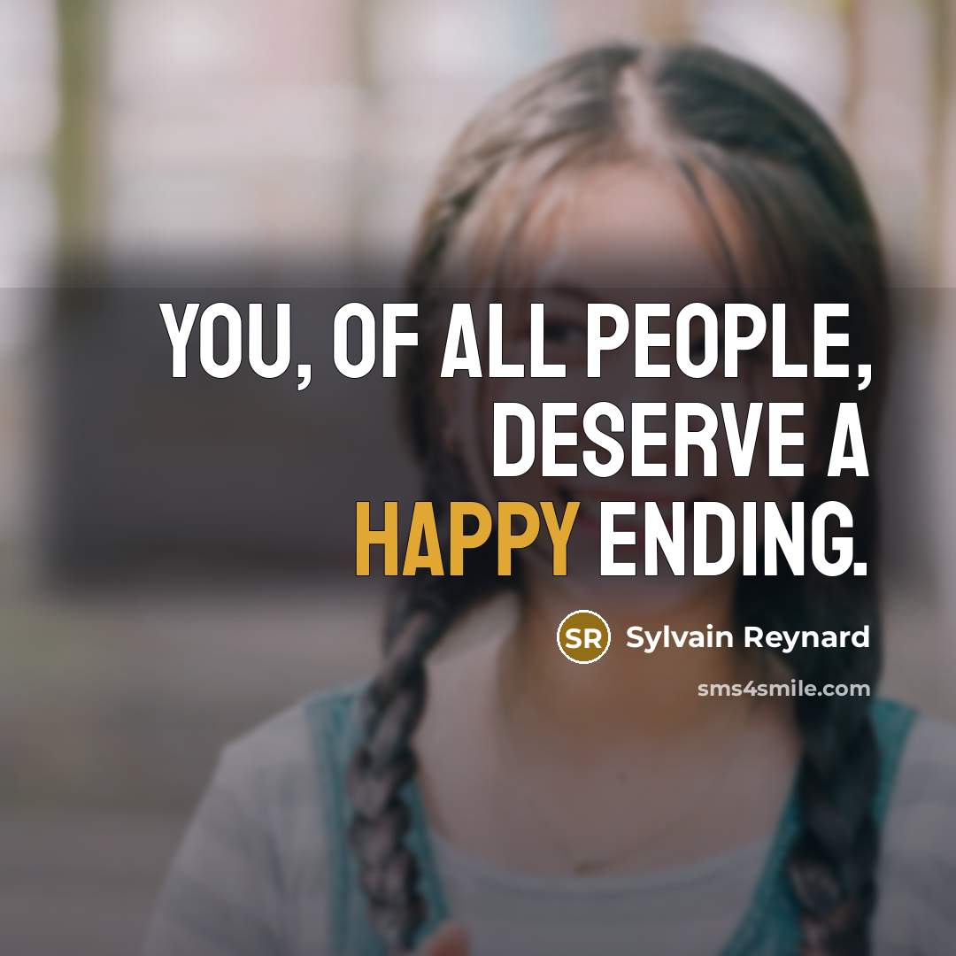 “You, of all people, deserve a happy ending.…” quote by Sylvain Reynard