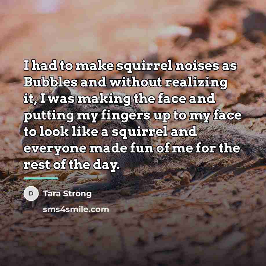 “I had to make squirrel noises as Bubbles and without…” quote by Tara Strong