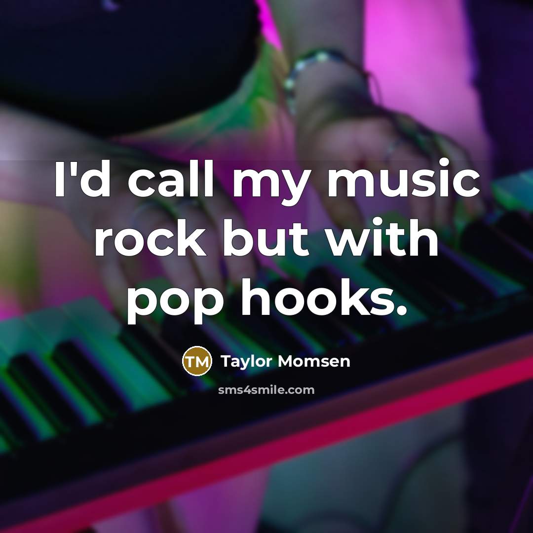 “I'd call my music rock but with pop hooks.…” quote by Taylor Momsen