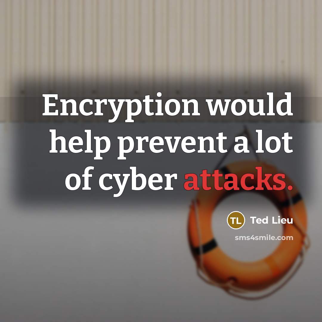 “Encryption would help prevent a lot of cyber attacks.” quote by Ted Lieu