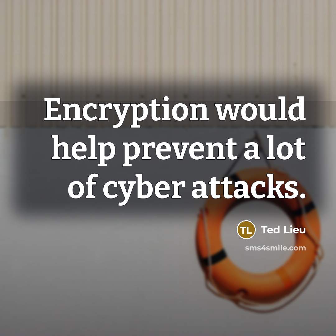 “Encryption would help prevent a lot of cyber attacks.…” quote by Ted Lieu