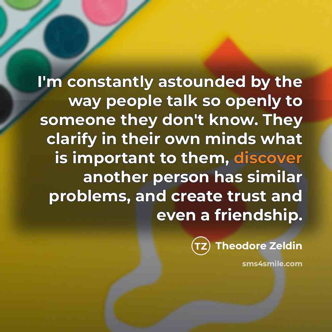 “I'm constantly astounded by the way people talk so openly…” quote by Theodore Zeldin