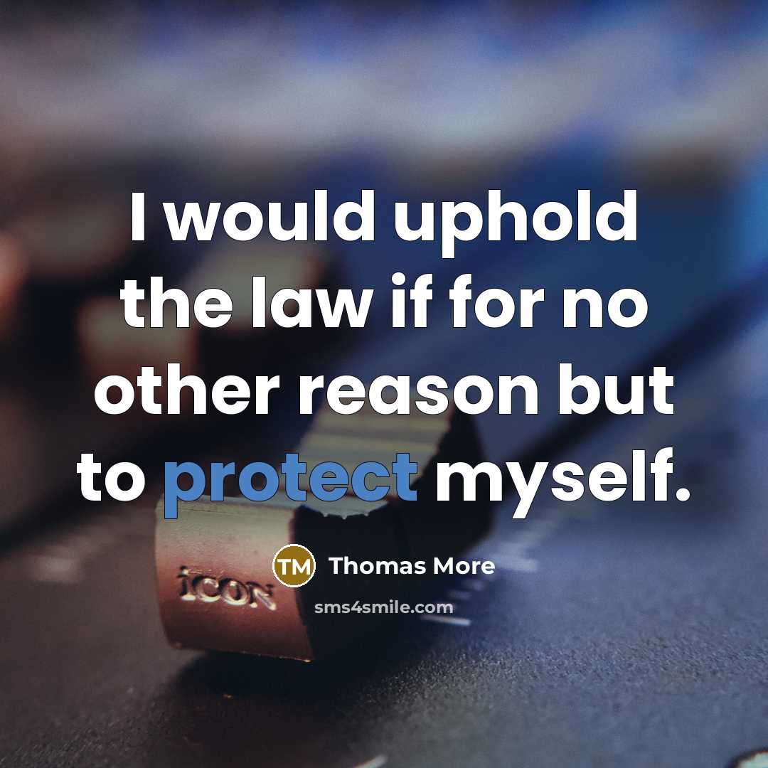 “I would uphold the law if for no other reason…” quote by Thomas More