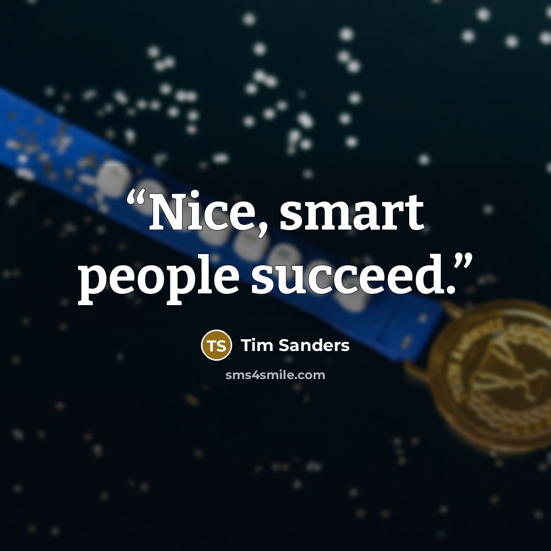 “Nice, smart people succeed.” quote by Tim Sanders