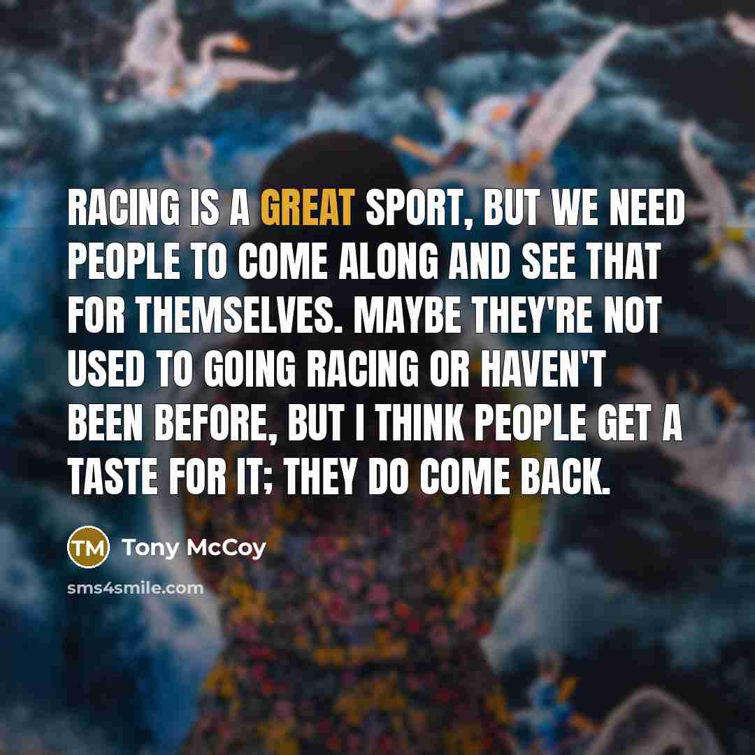 “Racing is a great sport, but we need people to…” quote by Tony McCoy