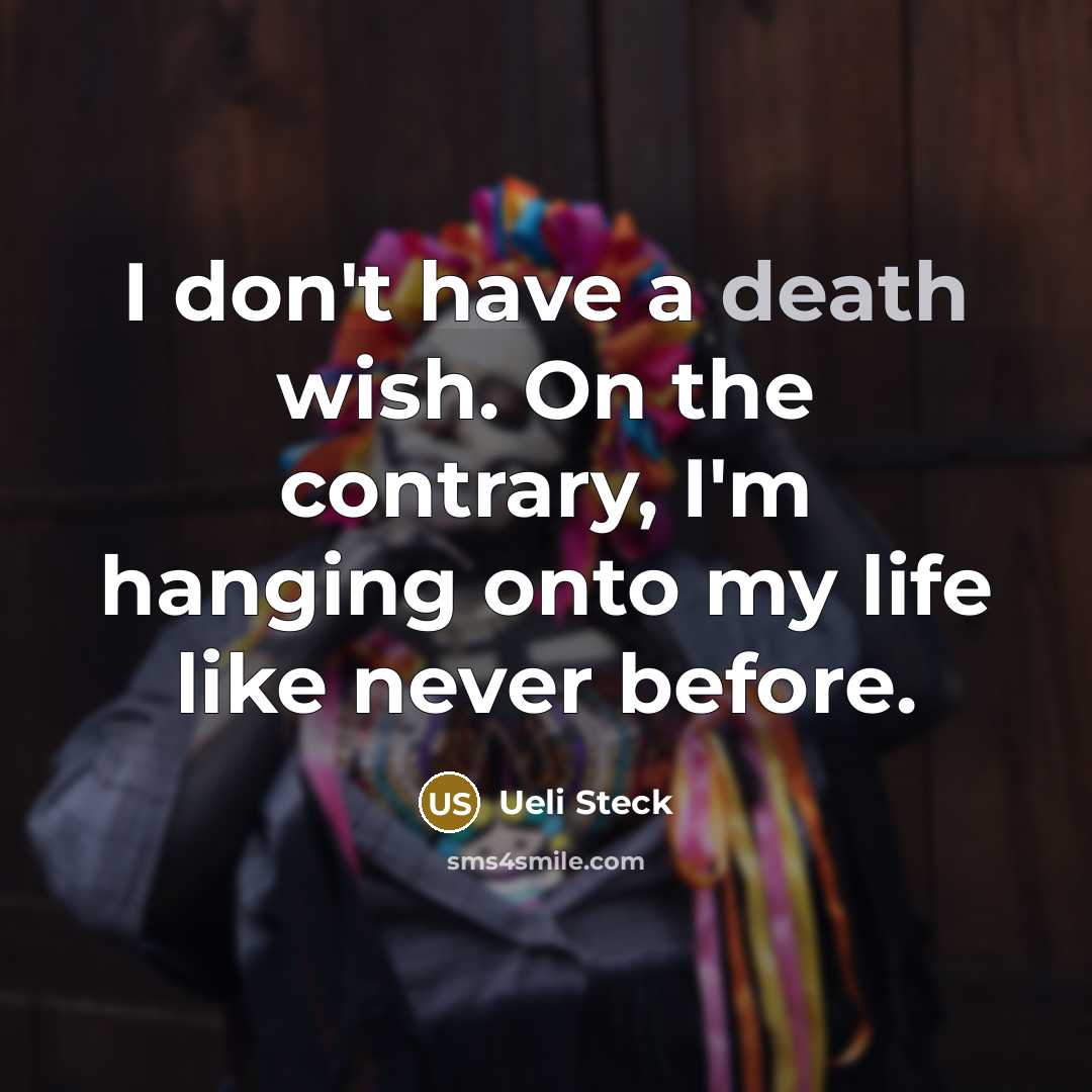 “I don't have a death wish. On the contrary, I'm…” quote by Ueli Steck
