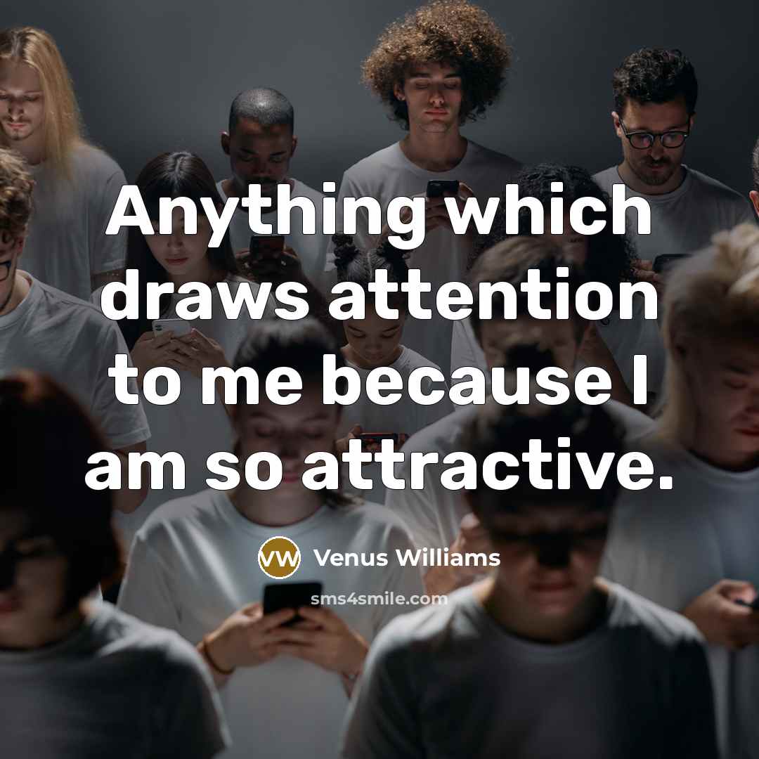 “Anything which draws attention to me because I am so…” quote by Venus Williams
