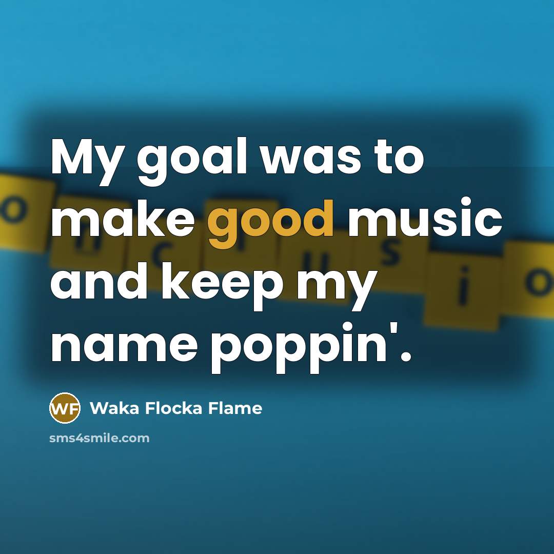 “My goal was to make good music and keep my…” quote by Waka Flocka Flame