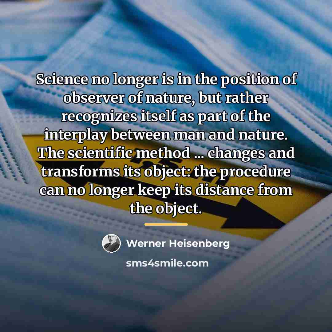 “Science no longer is in the position of observer of…” quote by Werner Heisenberg