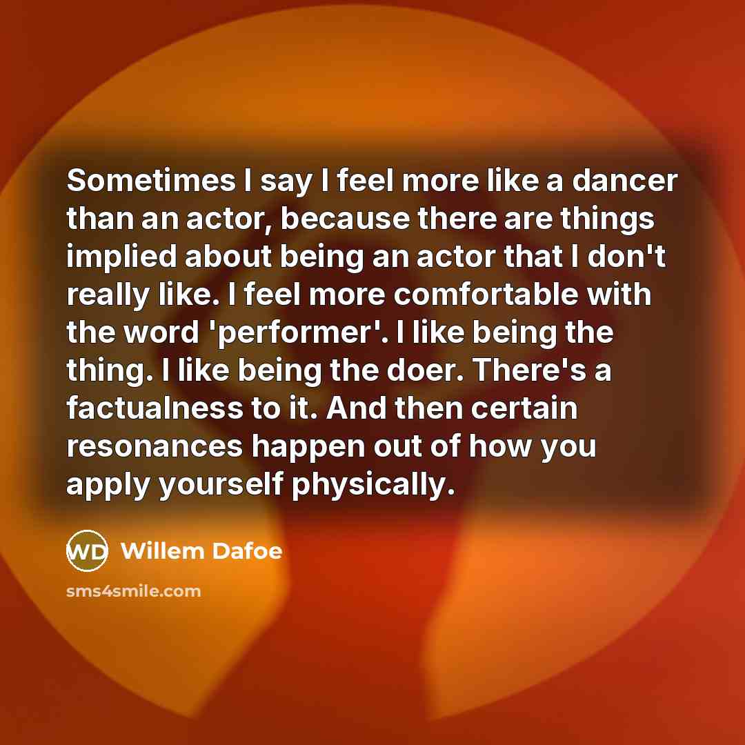 “Sometimes I say I feel more like a dancer than…” quote by Willem Dafoe