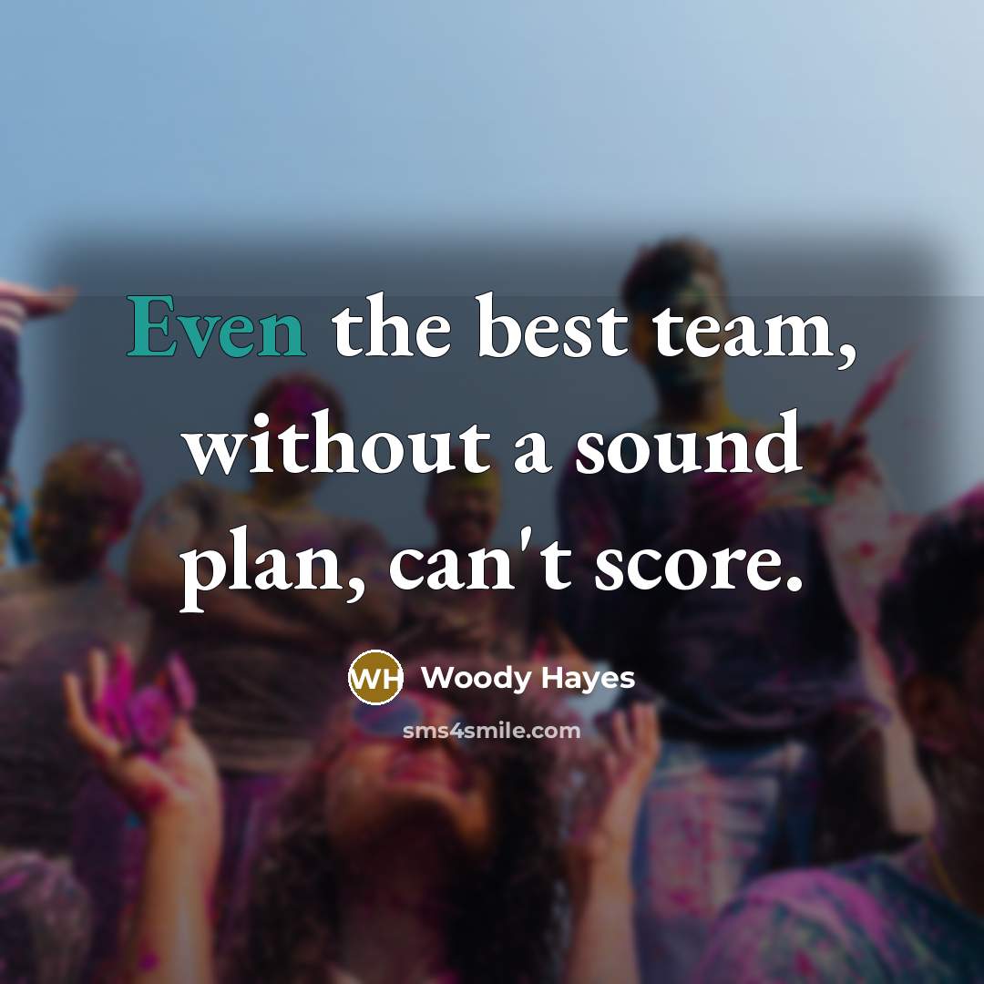 “Even the best team, without a sound plan, can't score.…” quote by Woody Hayes