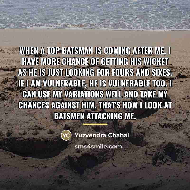 “When a top batsman is coming after me, I have…” quote by Yuzvendra Chahal