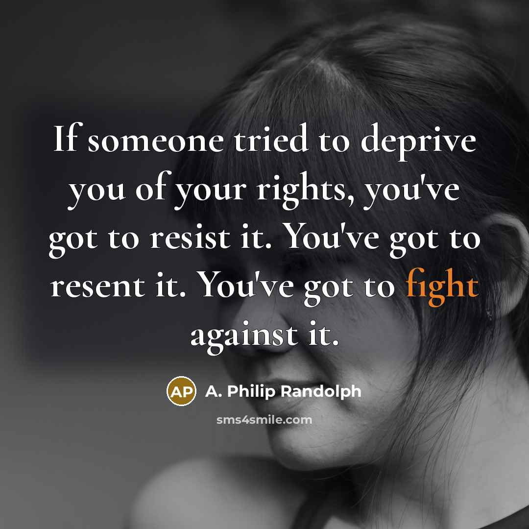 “If someone tried to deprive you of your rights, you've…” quote by A. Philip Randolph