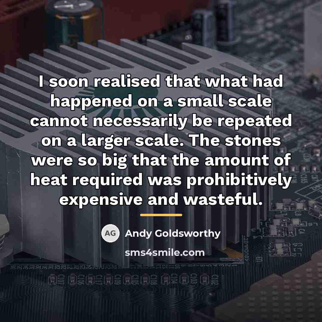 “I soon realised that what had happened on a small…” quote by Andy Goldsworthy