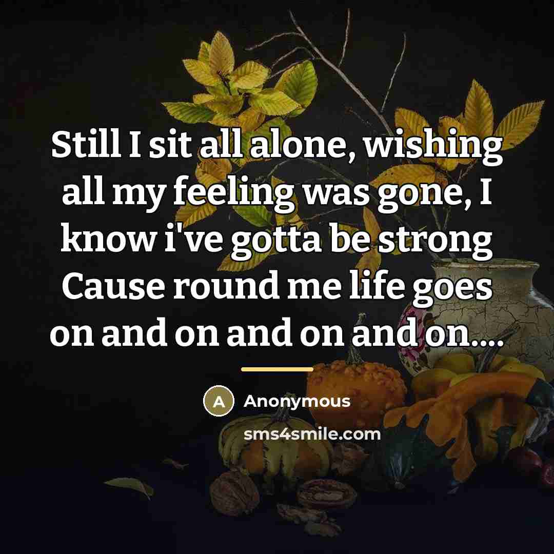 “Still I sit all alone, wishing all my feeling was…” quote by Anonymous