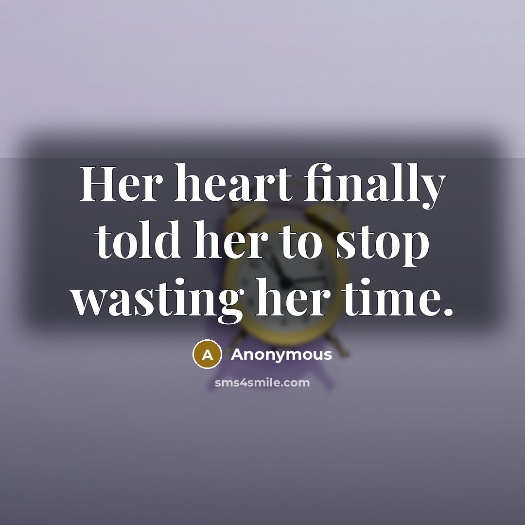 “Her heart finally told her to stop wasting her time.…” quote by Anonymous