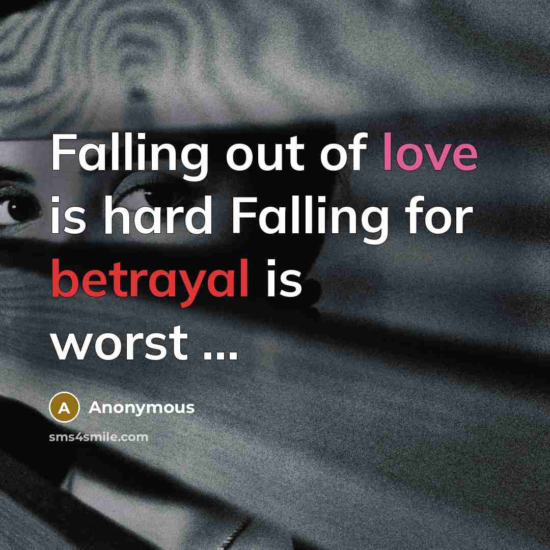 “Falling out of love is hard Falling for betrayal is…” quote by Anonymous