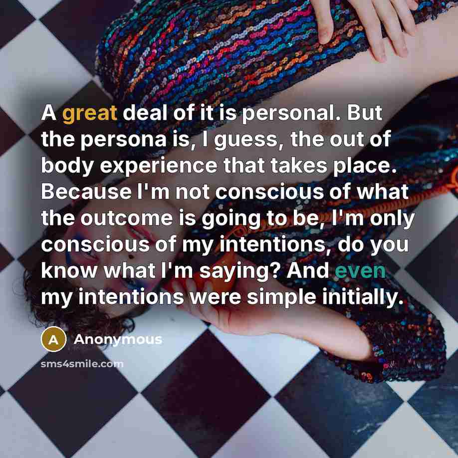 “A great deal of it is personal. But the persona…” quote by Anonymous