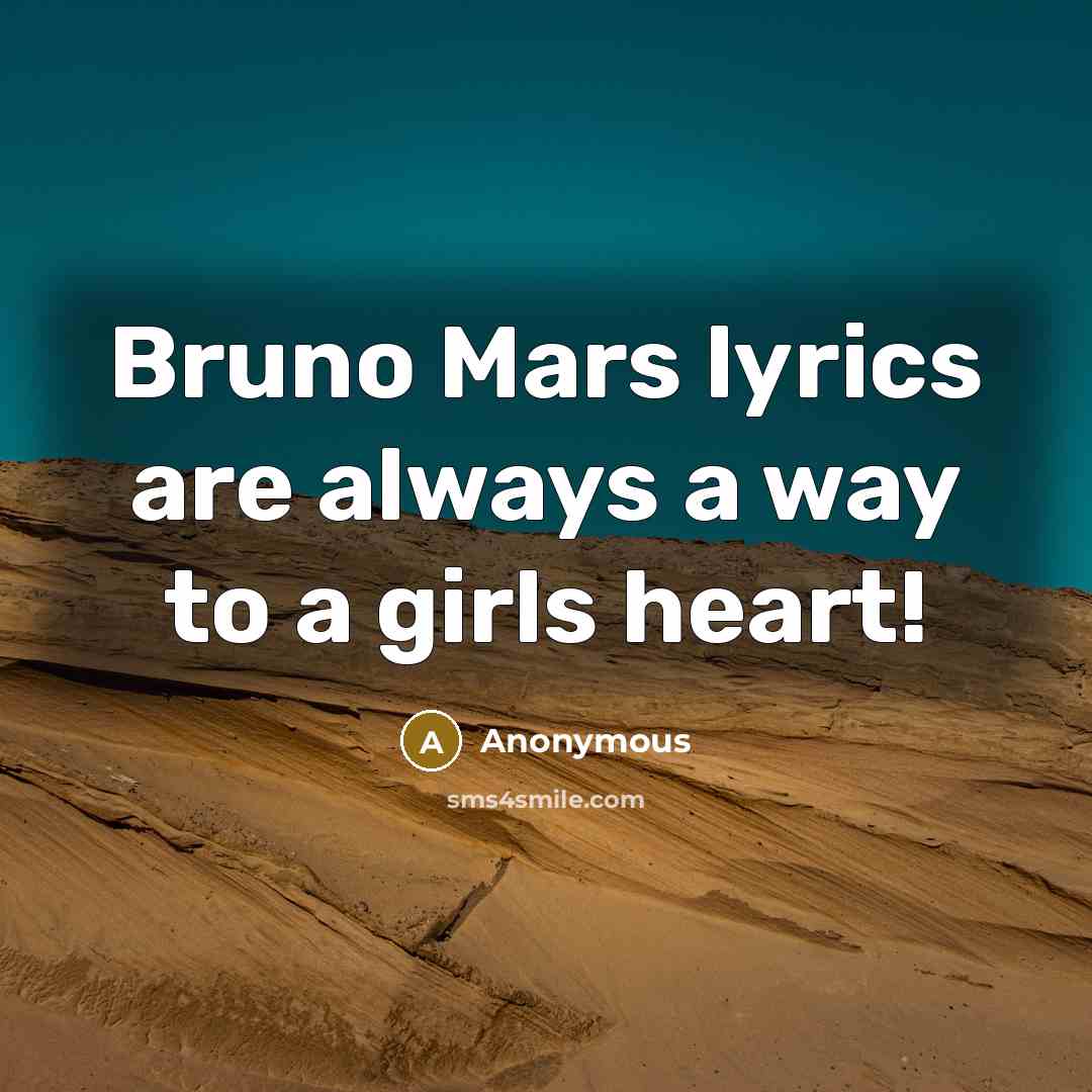 “Bruno Mars lyrics are always a way to a girls heart!” quote by Anonymous