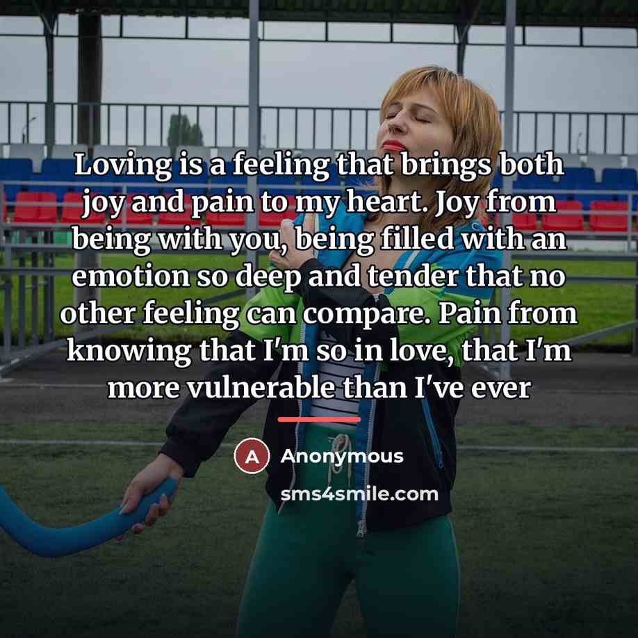 “Loving is a feeling that brings both joy and pain…” quote by Anonymous