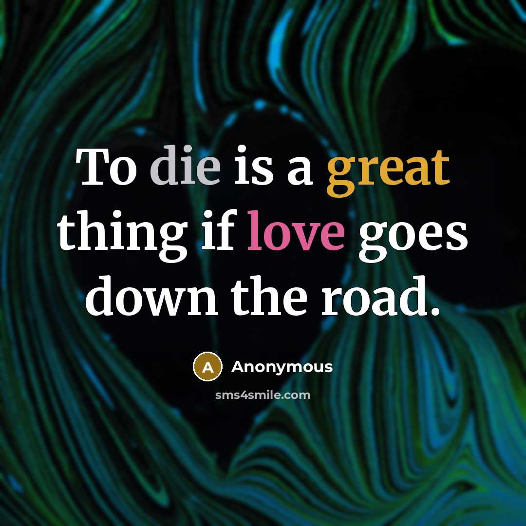 “To die is a great thing if love goes down…” quote by Anonymous